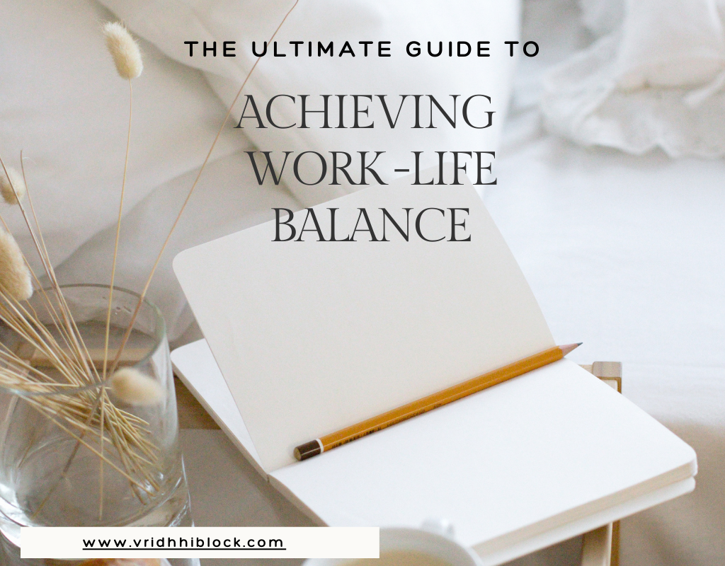 The Ultimate Guide to Achieving Work-Life Balance title graphic with website URL www.vridhhiblock.com.